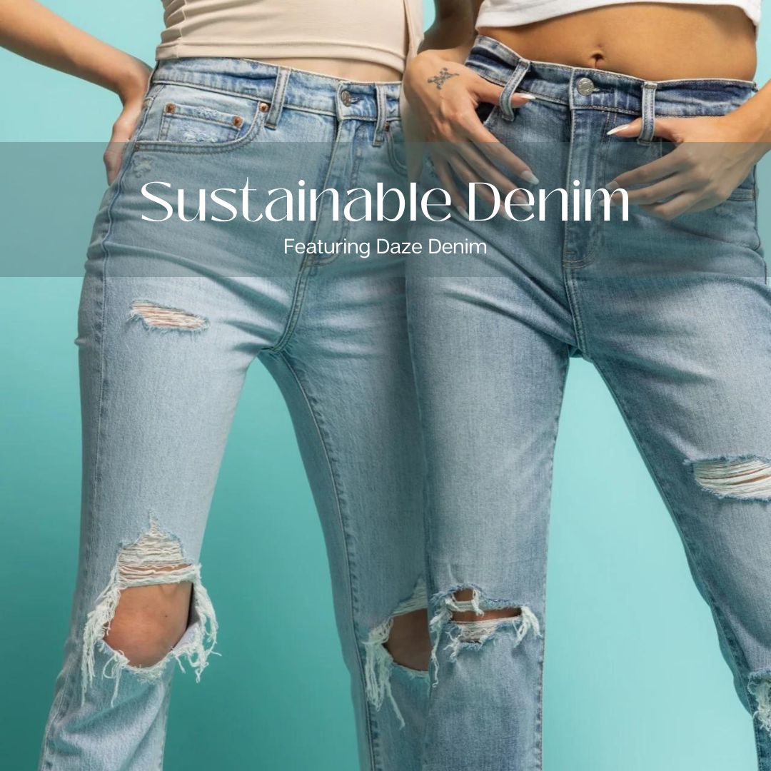 Sustainable Fashion: The Story of Daze Denim's Commitment to Eco-Friendly Fashion