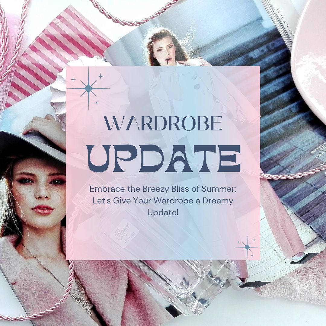 Embrace the Breezy Bliss of Summer: Let's Give Your Wardrobe a Dreamy Update!