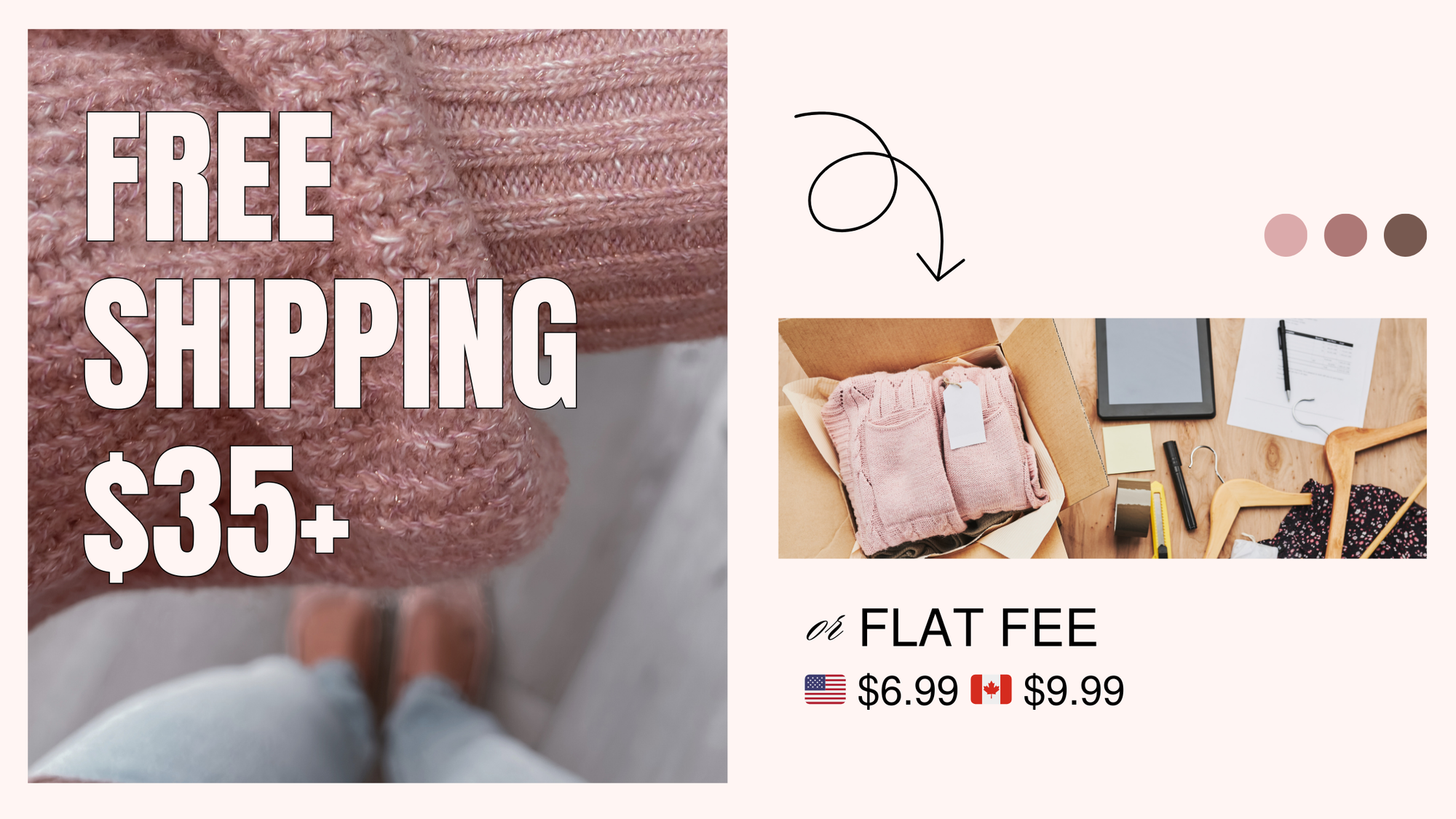 Alt text: A promotional banner showcasing free shipping for orders over $35, with an alternative flat fee of $6.99 for the U.S. and $9.99 for Canada. The left side features a close-up of a cozy pink knit sweater, while the right side shows an open box with folded pink knitwear next to shipping supplies, including hangers, a tablet, and tape. The design incorporates soft pink and brown tones with a modern and clean aesthetic. An arrow connects the sweater close-up to the shipping image, emphasizing the proce